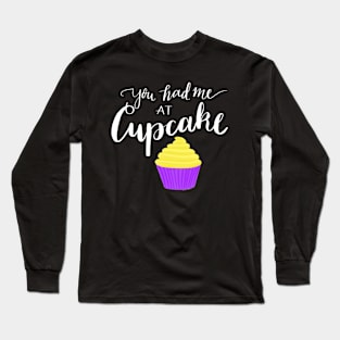 You had me at cupcake Long Sleeve T-Shirt